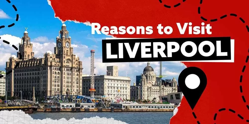 Reasons to Visit Liverpool